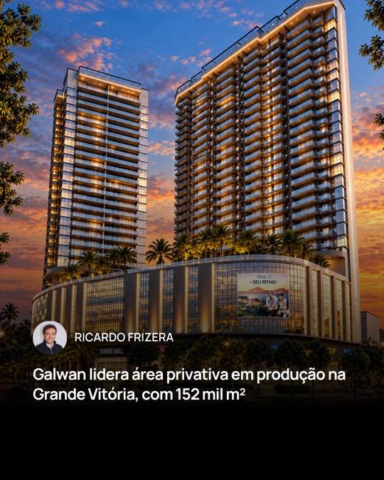 Galwan lidera área privativa em produção na Grande Vitória, com 152 mil m²